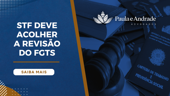 STF deve acolher a revisão do FGTS